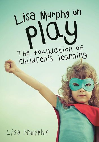 Cover image for Lisa Murphy on Play: The Foundation of Children's Learning