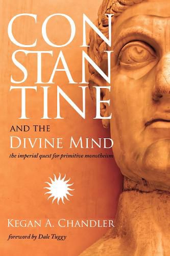 Cover image for Constantine and the Divine Mind: The Imperial Quest for Primitive Monotheism