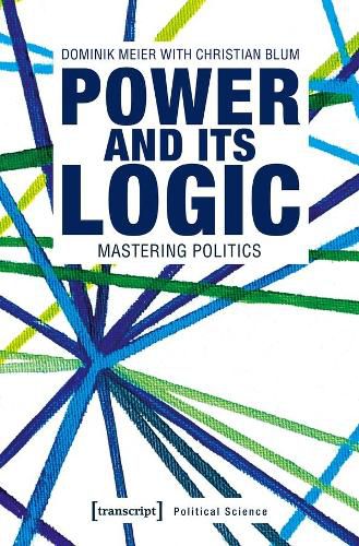 Cover image for Power and Its Logic - Mastering Politics