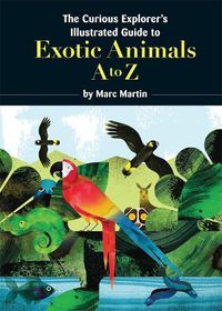 Cover image for The Curious Explorer's Illustrated Guide to Exotic Animals