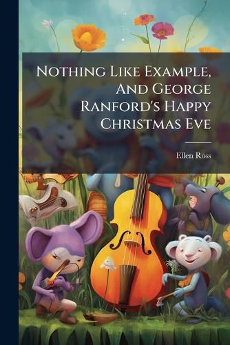 Cover image for Nothing Like Example, and George Ranford's Happy Christmas Eve
