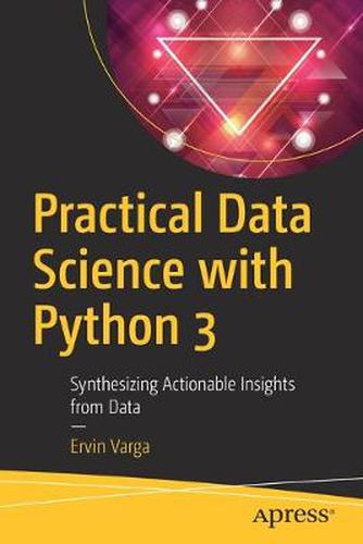 Cover image for Practical Data Science with Python 3: Synthesizing Actionable Insights from Data