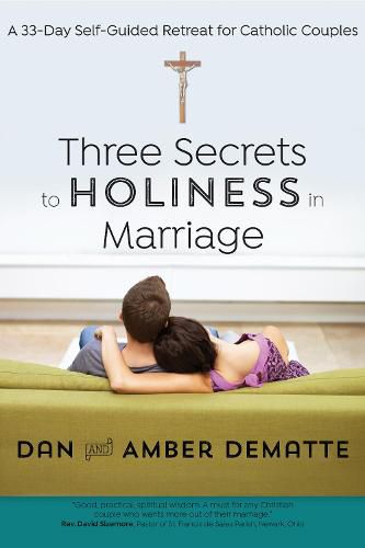 Cover image for Three Secrets to Holiness in Marriage: A 33-Day Self-Guided Retreat for Catholic Couples