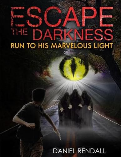 Cover image for Escape The Darkness...Run To His Marvelous Light
