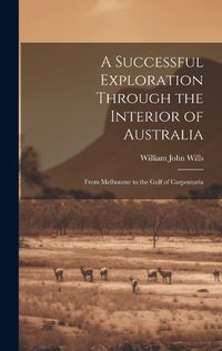 Cover image for A Successful Exploration Through the Interior of Australia