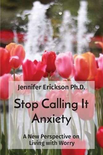 Cover image for Stop Calling It Anxiety: A New Perspective on Living with Worry