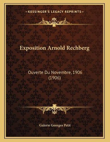 Exposition Arnold Rechberg: Ouverte Du Novembre, 1906 (1906)