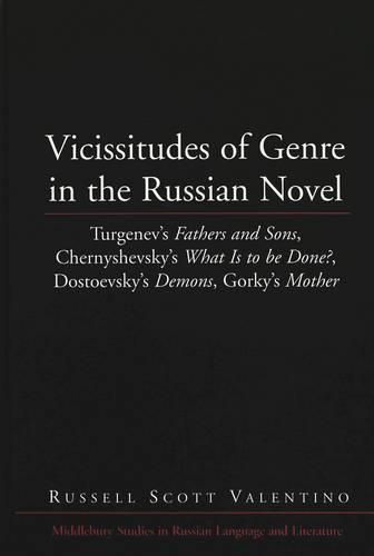 Vicissitudes of Genre in the Russian Novel: Turgenev's Fathers and Sons, Chernyshevsky's What is to be Done?, Dostoevsky's Demons, Gorky's Mother