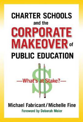 Charter Schools and the Corporate Makeover of Public Education: What's at Stake?