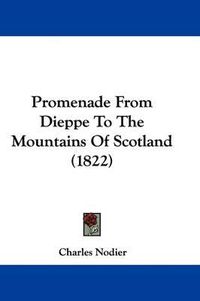 Cover image for Promenade From Dieppe To The Mountains Of Scotland (1822)