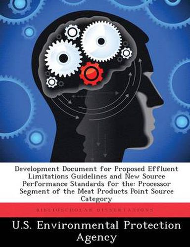 Cover image for Development Document for Proposed Effluent Limitations Guidelines and New Source Performance Standards for the: Processor Segment of the Meat Products