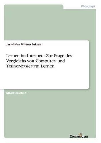 Cover image for Lernen im Internet - Zur Frage des Vergleichs von Computer- und Trainer-basiertem Lernen