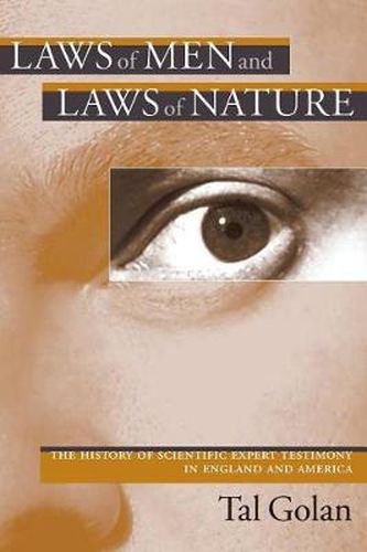 Cover image for Laws of Men and Laws of Nature: The History of Scientific Expert Testimony in England and America