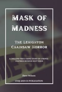 Cover image for Mask of Madness - The Lehighton Chainsaw Horror