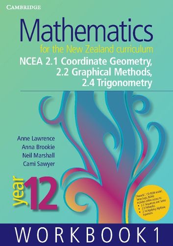 Mathematics for the New Zealand Curriculum Year 12 Workbook 1: NCEA 2.1 Coordinate Geometry, 2.2 Graphical Methods, 2.4 Trigonometry