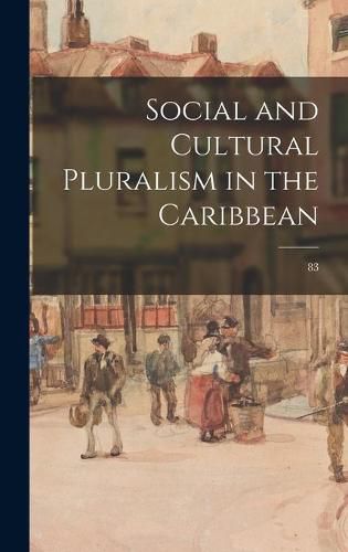 Cover image for Social and Cultural Pluralism in the Caribbean; 83