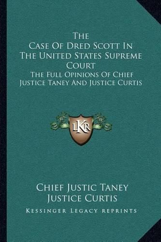 Cover image for The Case of Dred Scott in the United States Supreme Court: The Full Opinions of Chief Justice Taney and Justice Curtis