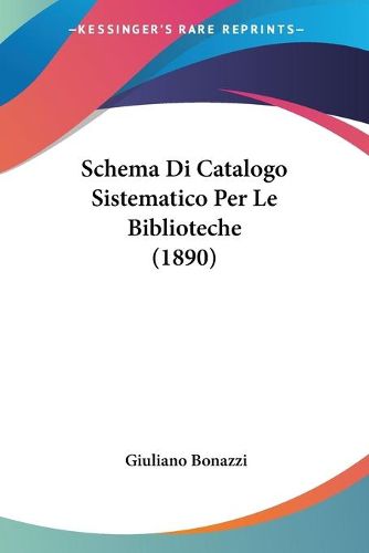 Cover image for Schema Di Catalogo Sistematico Per Le Biblioteche (1890)