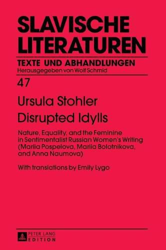 Disrupted Idylls: Nature, Equality, and the Feminine in Sentimentalist Russian Women's Writing (Mariia Pospelova, Mariia Bolotnikova, and Anna Naumova) - With translations by Emily Lygo