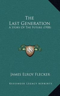 Cover image for The Last Generation: A Story of the Future (1908)