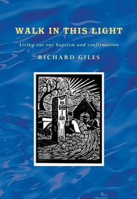 Cover image for Walk In This Light: Living Out Our Baptism and Confirmation