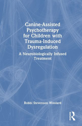 Cover image for Canine-Assisted Psychotherapy for Children with Trauma-Induced Dysregulation