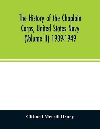 The history of the Chaplain Corps, United States Navy (Volume II) 1939-1949