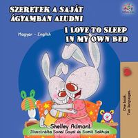 Cover image for I Love to Sleep in My Own Bed (Hungarian English Bilingual Book)