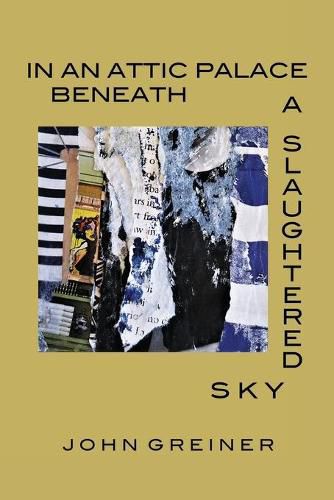 Cover image for In an Attic Palace Beneath a Slaughtered Sky