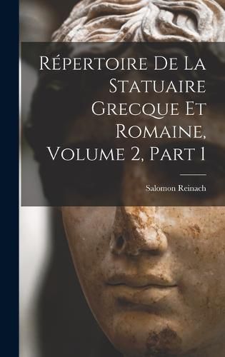 Repertoire De La Statuaire Grecque Et Romaine, Volume 2, part 1