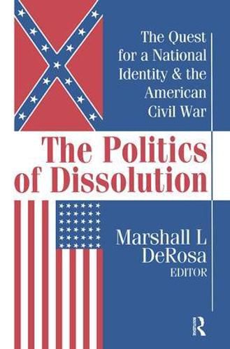 Cover image for The Politics of Dissolution: Quest for a National Identity and the American Civil War