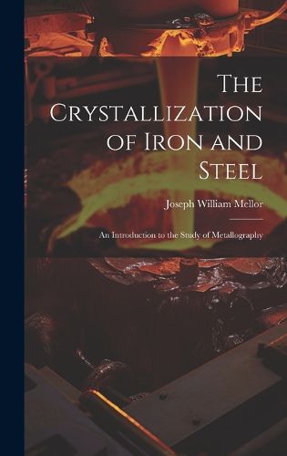 Cover image for The Crystallization of Iron and Steel