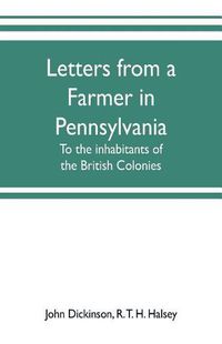 Cover image for Letters from a farmer in Pennsylvania, to the inhabitants of the British Colonies