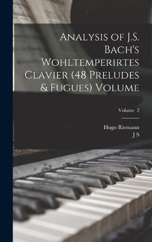 Cover image for Analysis of J.S. Bach's Wohltemperirtes Clavier (48 Preludes & Fugues) Volume; Volume 2