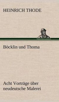 Cover image for Bocklin Und Thoma. Acht Vortrage Uber Neudeutsche Malerei