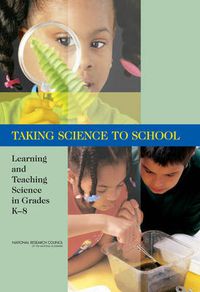 Cover image for Taking Science to School: Learning and Teaching Science in Grades K-8