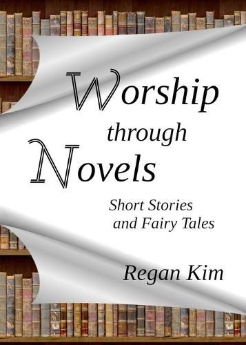 Cover image for Worship Through Novels: Short Stories and Fairy Tales