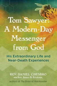 Cover image for Tom Sawyer: A Modern-Day Messenger from God: His Extraordinary Life and Near-Death Experiences