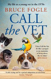 Cover image for Call the Vet: My Life as a Young Vet in the 1970s
