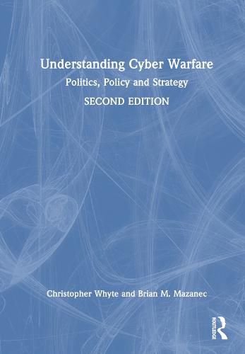 Cover image for Understanding Cyber-Warfare: Politics, Policy and Strategy