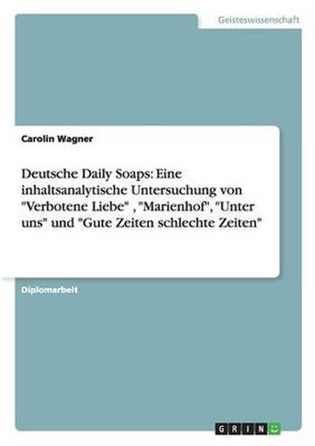 Cover image for Deutsche Daily Soaps: Eine inhaltsanalytische Untersuchung von Verbotene Liebe, Marienhof, Unter uns und Gute Zeiten schlechte Zeiten