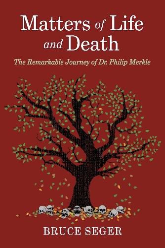 Cover image for Matters of Life and Death: The Remarkable Journey of Dr. Philip Merkle