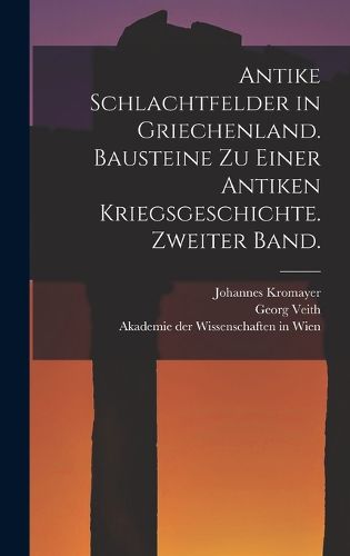 Cover image for Antike Schlachtfelder in Griechenland. Bausteine zu einer antiken Kriegsgeschichte. Zweiter Band.