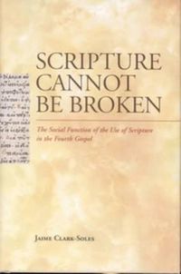 Cover image for Scripture Cannot Be Broken: The Social Function of the Use of Scripture in the Fourth Gospel
