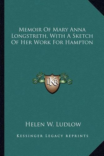 Memoir of Mary Anna Longstreth, with a Sketch of Her Work for Hampton