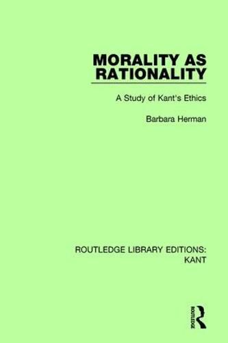 Cover image for Morality as Rationality: A Study of Kant's Ethics