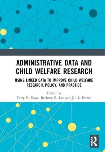 Cover image for Administrative Data and Child Welfare Research: Using Linked Data to Improve Child Welfare Research, Policy, and Practice