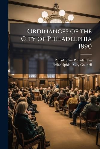 Cover image for Ordinances of the City of Philadelphia 1890