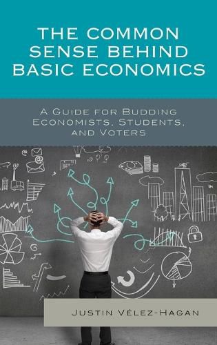 Cover image for The Common Sense behind Basic Economics: A Guide for Budding Economists, Students, and Voters