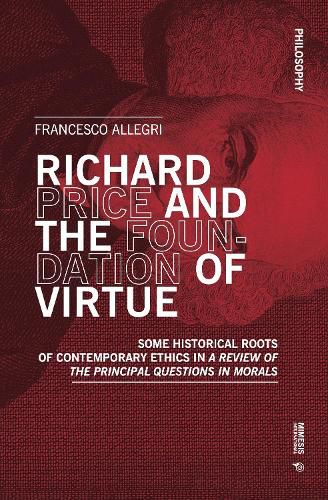 Cover image for Richard Price and the Foundation of Virtue: Some Historical Roots of Contemporary Ethics in  A Review of the Principal Questions in Morals